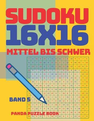 Sudoku 16x16 - Mittel Bis Schwer - Band 5: Sudoku Erwachsene 16x16 - Logikspiele Für Erwachsene - Denkspiele Für Erwachsene by Book, Panda Puzzle