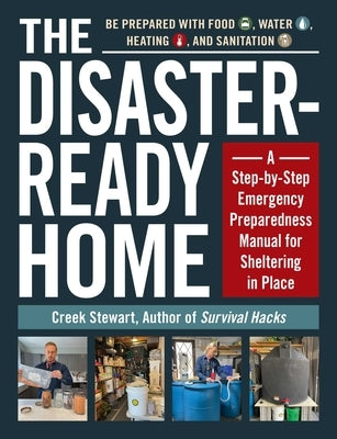 The Disaster-Ready Home: A Step-By-Step Emergency Preparedness Manual for Sheltering in Place by Stewart, Creek