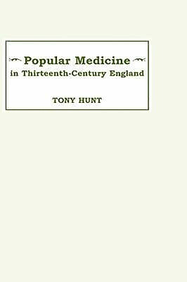 Popular Medicine in 13th-Century England: Introduction and Texts by Hunt, Tony
