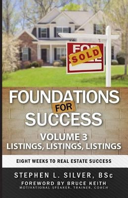 Foundations for Success - Listings, Listings, Listings: Eight Weeks to Real Estate Success by Silver, Stephen