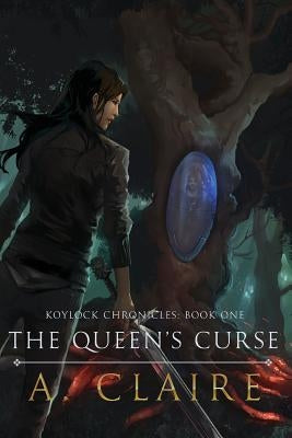 The Queen's Curse: Koylock Chronicles Book One by Claire, A.