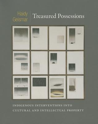 Treasured Possessions: Indigenous Interventions into Cultural and Intellectual Property by Geismar, Haidy