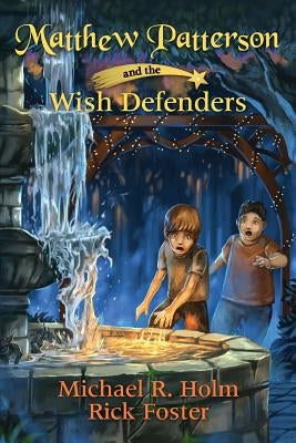 Matthew Patterson and the Wish Defenders by Holm, Michael R.