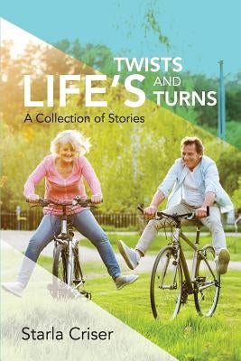 Life's Twists and Turns: A Collection of Stories by Criser, Starla K.
