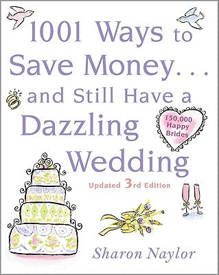 1001 Ways to Save Money . . . and Still Have a Dazzling Wedding by Naylor, Sharon