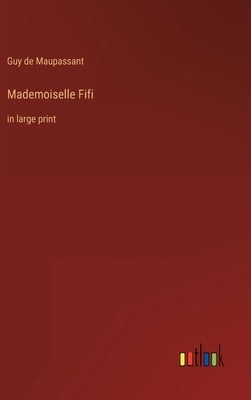 Mademoiselle Fifi: in large print by Maupassant, Guy De