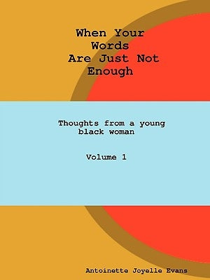 When Your Words Are Just Not Enough by Evans, Antoinette