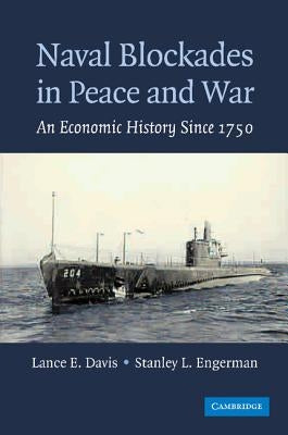 Naval Blockades in Peace and War: An Economic History Since 1750 by Davis, Lance E.