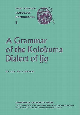 A Grammar of the Kolokuma Dialect of Ịjọ by Williamson, Kay