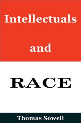 Intellectuals and Race by Sowell, Thomas