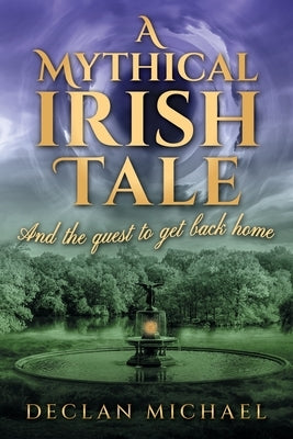 A Mythical Irish Tale - And The Quest To Get Back Home by Michael, Declan