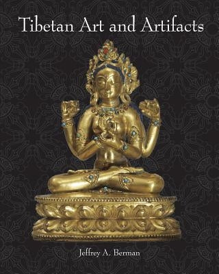 Tibetan Art and Artifacts by Berman, Jeffrey a.