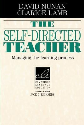 The Self-Directed Teacher: Managing the Learning Process by Nunan, David