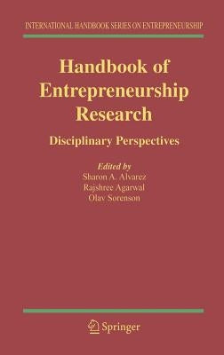 Handbook of Entrepreneurship Research: Disciplinary Perspectives by Alvarez, Sharon A.