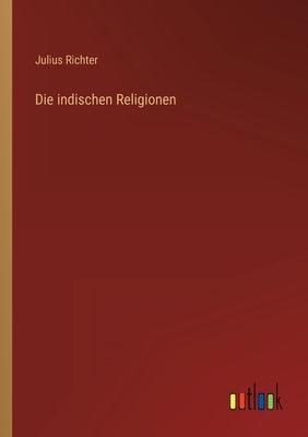 Die indischen Religionen by Richter, Julius