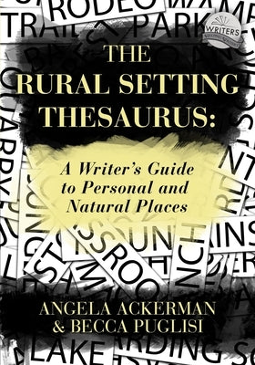 The Rural Setting Thesaurus: A Writer's Guide to Personal and Natural Places by Puglisi, Becca
