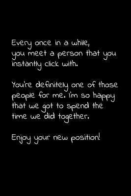 Every once in a while, you meet a person that you instantly click with. You're definitely one of those people for me.: Perfect goodbye gift to coworke by Press, Vivianlee