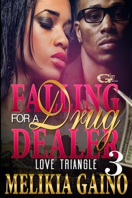 Falling For A Drug Dealer 3: Love Triangle by Gaino, Melikia