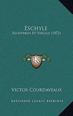 Eschyle: Xenophon Et Virgile (1872) by Courdaveaux, Victor
