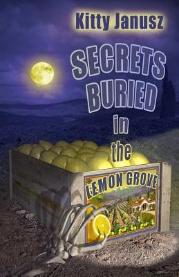 Secrets Buried in the Lemon Grove by Janusz, Kitty