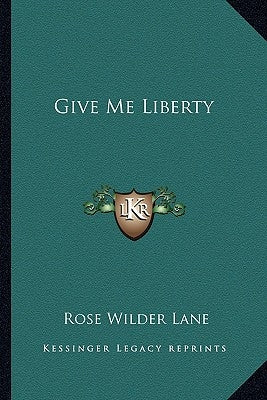 Give Me Liberty by Lane, Rose Wilder