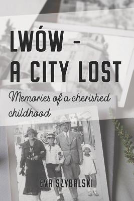 Lwów - A City Lost: Memories of a Cherished Childhood by Moeller, Patrick