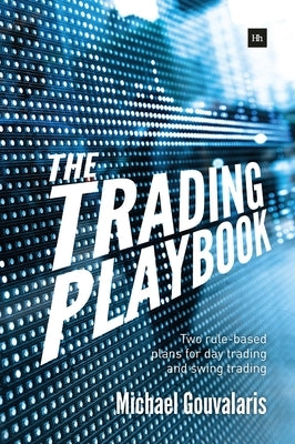Trading Playbook: Two Rule-Based Plans for Day Trading and Swing Trading by Gouvalaris, Michael