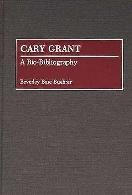 Cary Grant: A Bio-Bibliography by Buehrer, Beverley Bare