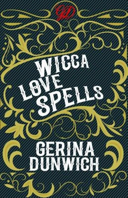 Wicca Love Spells by Dunwich, Gerina