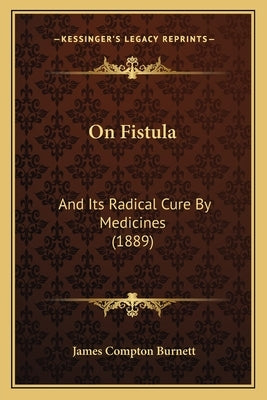 On Fistula: And Its Radical Cure By Medicines (1889) by Burnett, James Compton