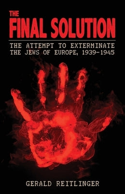 The Final Solution: The Attempt to Exterminate the Jews of Europe, 1939-1945 by Reitlinger, Gerald