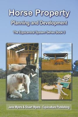 Horse Property Planning and Development: The Equicentral System Series Book 3 by Myers, Jane