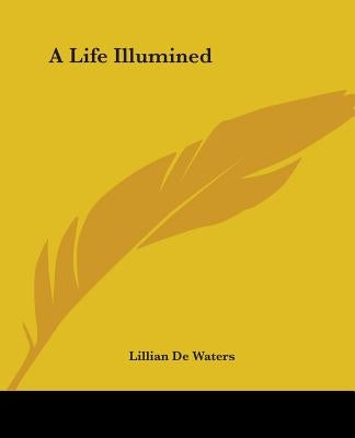 A Life Illumined by de Waters, Lillian