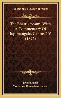 The Bhattikavyam, With A Commentary Of Jayamangala, Cantos I-V (1897) by Jayamangala