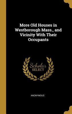 More Old Houses in Westborough Mass., and Vicinity With Their Occupants by Anonymous