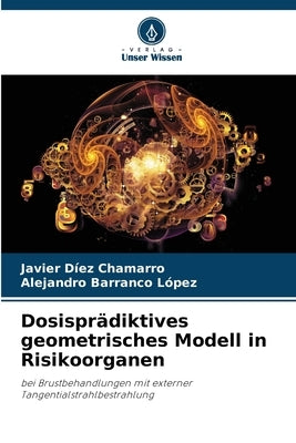 Dosisprädiktives geometrisches Modell in Risikoorganen by Díez Chamarro, Javier