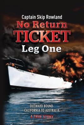 No Return Ticket - Leg One: Outward Bound - California to Australia by Rowland, Captain Skip