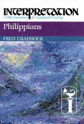 Philippians: Interpretation: A Bible Commentary for Teaching and Preaching by Craddock, Fred