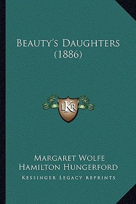 Beauty's Daughters (1886) by Hungerford, Margaret Wolfe Hamilton