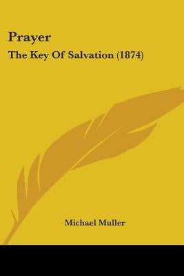 Prayer: The Key Of Salvation (1874) by Muller, Michael