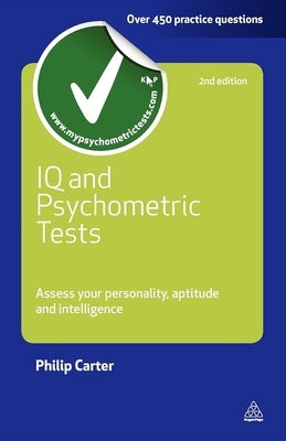 IQ and Psychometric Tests: Assess Your Personality Aptitude and Intelligence by Carter, Philip