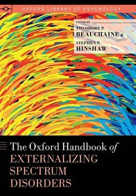The Oxford Handbook of Externalizing Spectrum Disorders by Beauchaine, Theodore P.