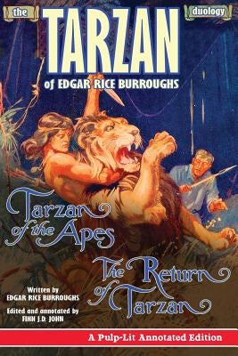 The Tarzan Duology of Edgar Rice Burroughs: Tarzan of the Apes and The Return of Tarzan: A Pulp-Lit Annotated Edition by John, Finn J. D.