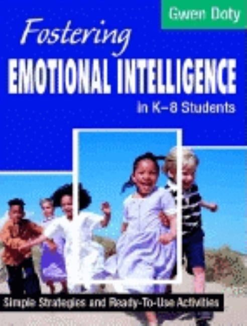 Fostering Emotional Intelligence in K-8 Students: Simple Strategies and Ready-To-Use Activities by Doty, Gwen
