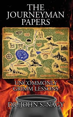 The Journeyman Papers: Uncommonly Grimm Lessons by Nagy, John S.