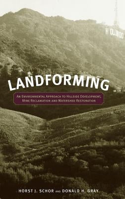 Landforming: An Environmental Approach to Hillside Development, Mine Reclamation and Watershed Restoration by Schor, Horst J.