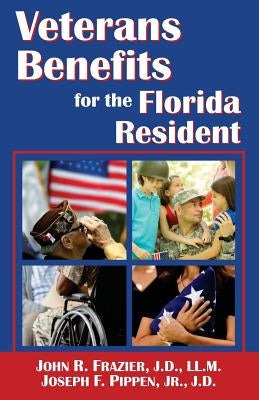 Veterans Benefits for the Florida Resident by Frazier, J. D. LL M. John R.