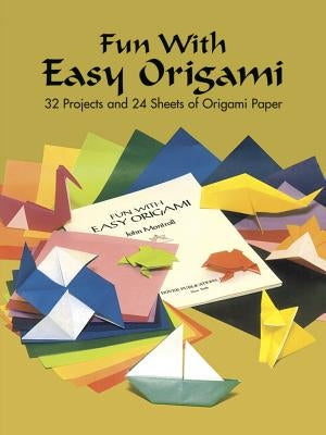 Fun with Easy Origami: 32 Projects and 24 Sheets of Origami Paper by Dover Publications Inc