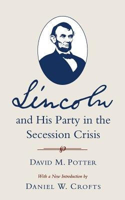 Lincoln and His Party in the Secession Crisis by Potter, David M.