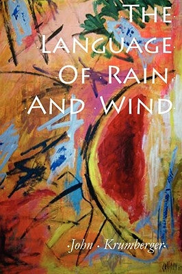 The Language of Rain and Wind by Krumberger, John